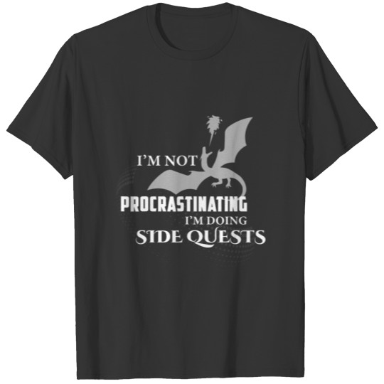 Not Procrastinating I'm Doing Side Quests Gamer Dr T-shirt