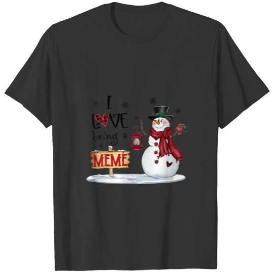 I Love Being A Meme Snowman Christmas Cute Grandma T-shirt