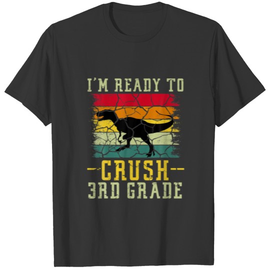 I'm Ready To Crush 3Rd Grade T Rex Dinosaur Back T T-shirt