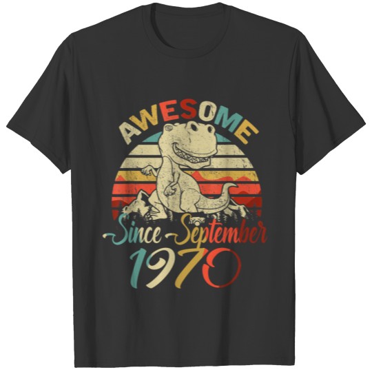 Awesome Since Septembrer 1970 Dinosaur , Happy Bir T-shirt