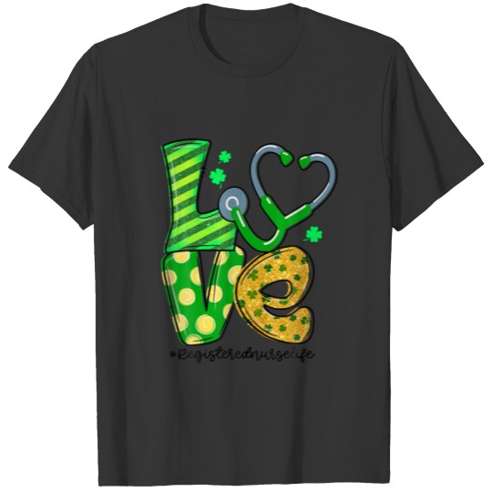 Love Registered Nurse Life Shamrock St Patrick's D T-shirt