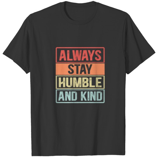 Vintage Inspirational Quote Always Stay Humble And T-shirt