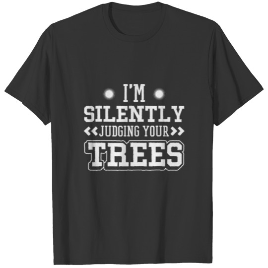 I'm Silently Judging Trees Arborist Tree Climbing T-shirt