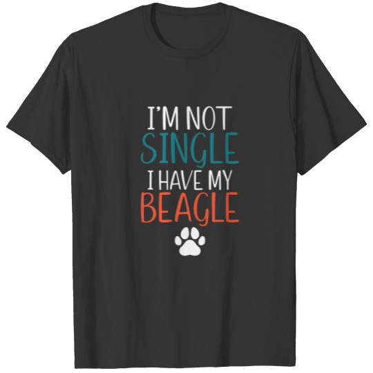 Im Not Single I Have My Beagle Proud Beagle Owner T-shirt