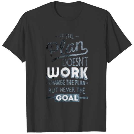 If Plan Doesn't Work Change The Plan Quotes T-shirt