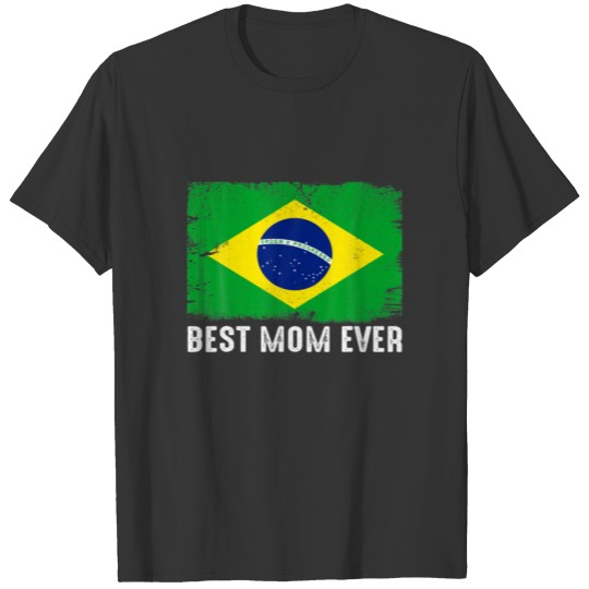 Distressed Brazil Flag Best Mom Ever Patriotic T-shirt