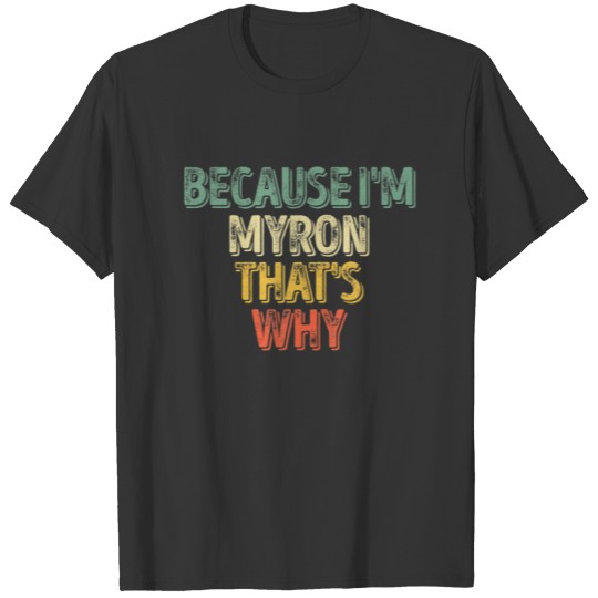Funny Personalized Name Because I'm Myron That's W T-shirt