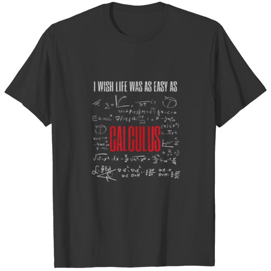 I Wish Life Was As Easy As Calculus Math Lover T-shirt