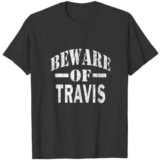 Beware Of Travis Family Reunion Last Name Team Cus T-shirt