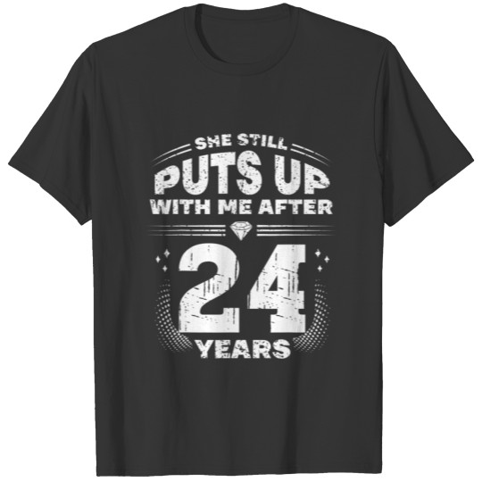 She Still Puts Up With Me Funny 24Th Wedding Anniv T-shirt