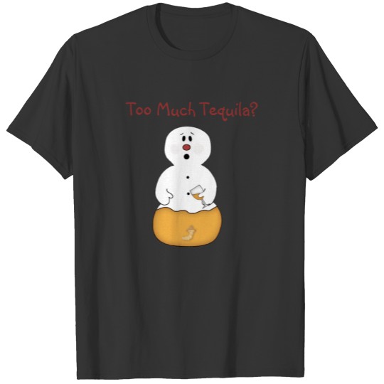 Too Much Tequila Snow T-shirt