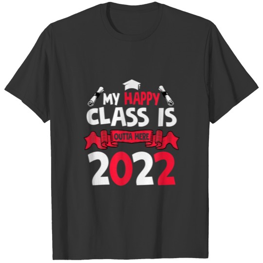 My Happy Class Is Outta Here 2022 Graduation Gifts T-shirt