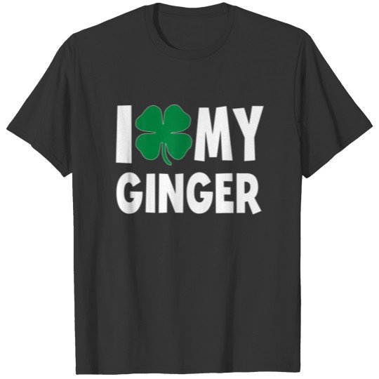 I Love My Ginger St Patricks Day Irish Team Ginger T-shirt
