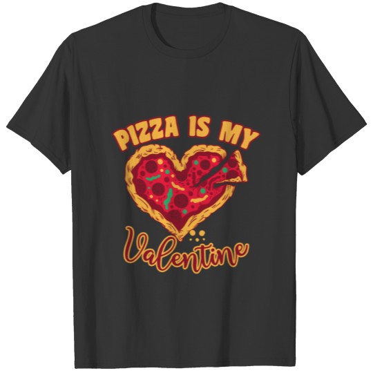 Pizza Is My Valentine - Funny Valentine - Pizza T-shirt