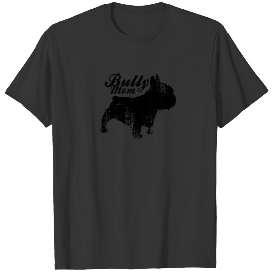 Womens French Bulldog Bully Mom Frenchie Dog Owner T-shirt
