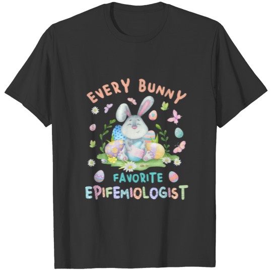 Happy Easter Every Bunny Is Favorite Epidemiologis T-shirt