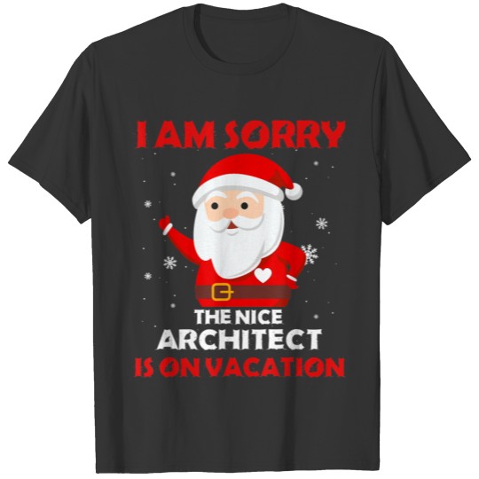 Sorry Nice Architect On Vacation Job Xmas Gift Sweat T-shirt