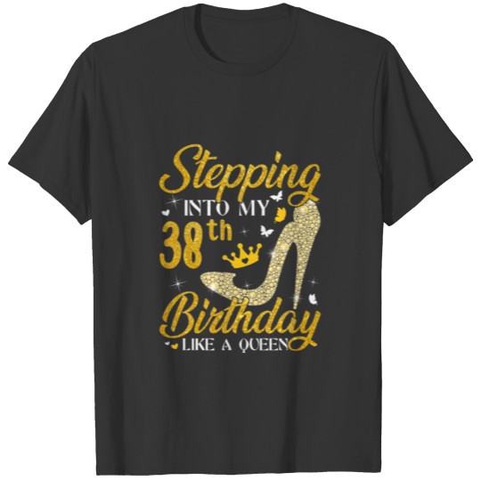 Stepping Into My 38Th Birthday Like A Queen Bday T-shirt
