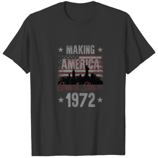 Making America Great T S Since 1972 50Th Birthday T-shirt