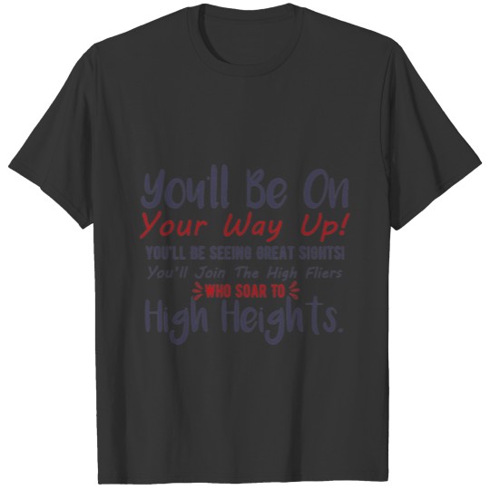 You will be on your way up T-shirt