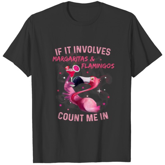 If It Involves Margaritas And Flamingos Count Me I T-shirt