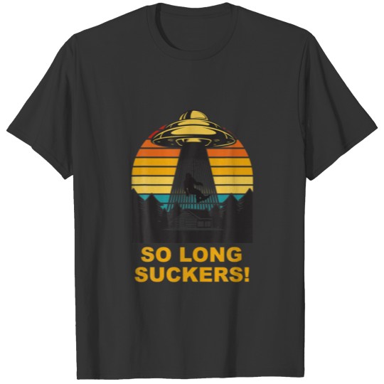 So Long Suckers! Big Foot UFO Sasquatch Yeti Alien T-shirt