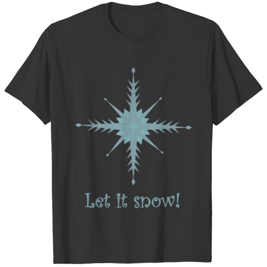 "Let it snow!"  with a snowflake T-shirt