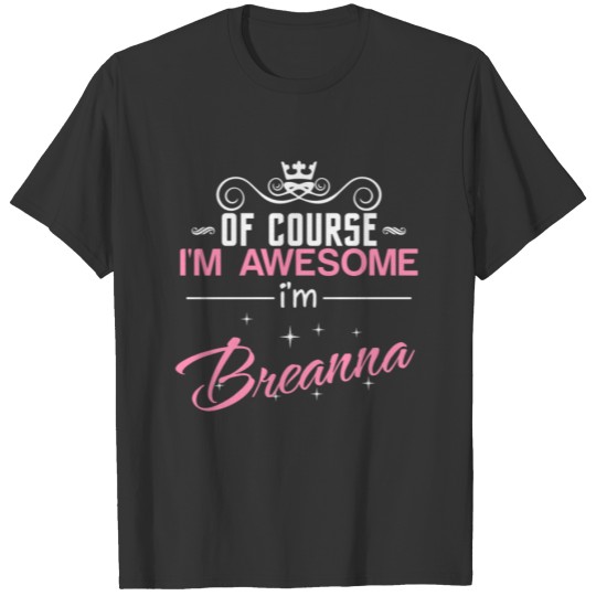 Of Course I'm Awesome I'm Breanna T-shirt