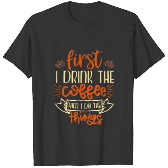 drink the coffee, humor coffee gift T-shirt