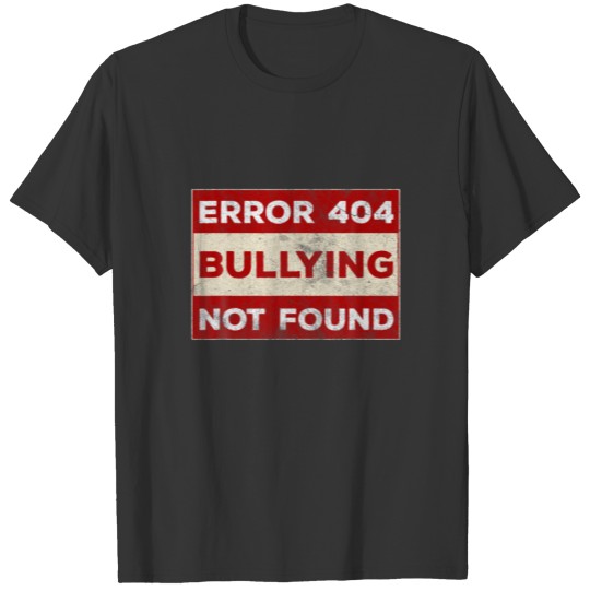 Error 404 Bullying Not Found Anti Bullying T-shirt
