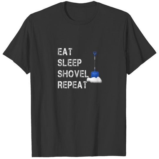 Eat Sleep Shovel Snow Repeat Funny Snow Clearing S T-shirt