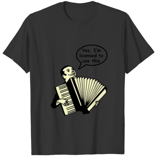 Yes, I'm licensed to use this (Accordion) T-shirt