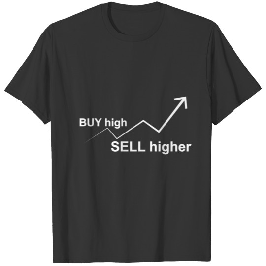 Buy High, Sell Higher T-shirt