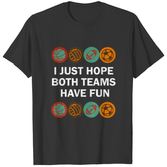 I Just Hope Both Teams Have Fun For Men Women T-shirt