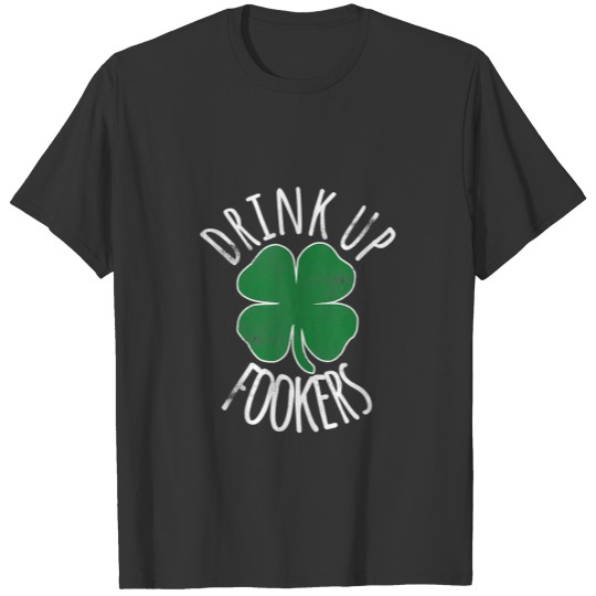 St. Patrick's Day Drink Up Fookers Beer Drinking I T-shirt