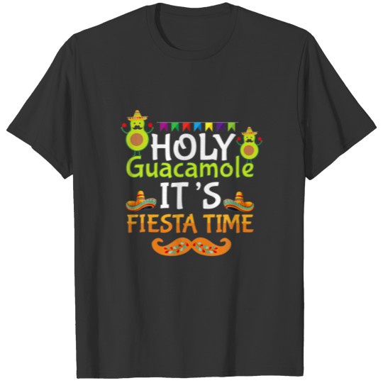 Cinco De Mayo Holy Guacamole Its Fiesta Time Fiest T-shirt
