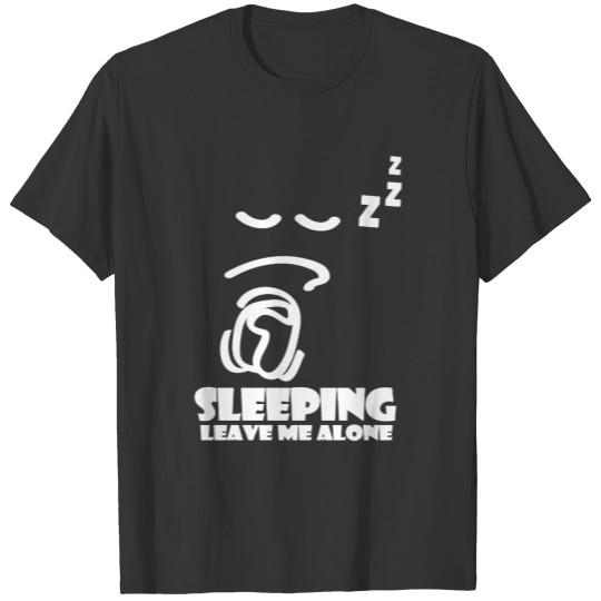 Sleeping, Leave Me Alone - Student T-shirt