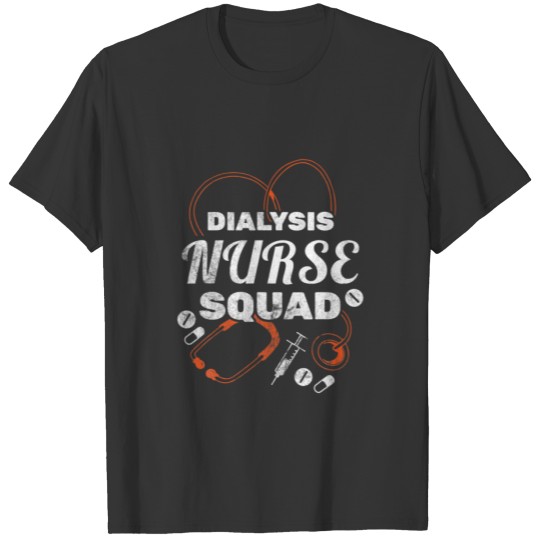 Dialysis Nurse Squad Dialysis Technician Dialysis T-shirt