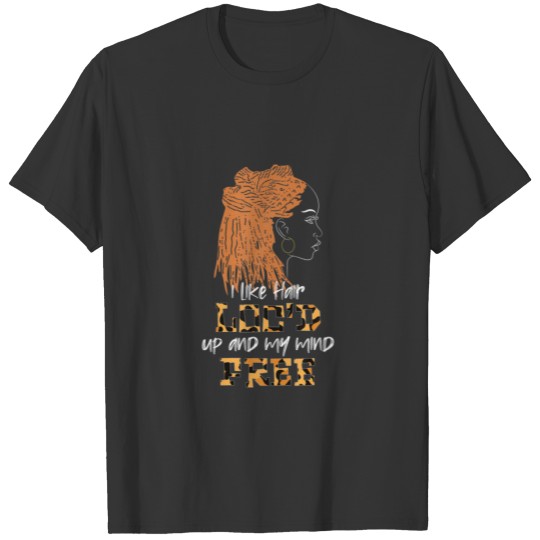Dreadlocks Hairstyle Loc'd Up Melanin Afro Dreads T-shirt