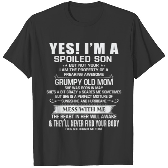 I'm a Spoiled Son had Grumpy Old Mom born in May T-shirt