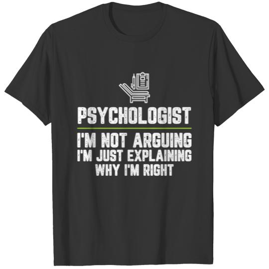 Psychologist I'm Not Arguing I'm Just Explaining W T-shirt