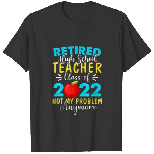 Retired High School Teacher 2022 Not My Problem An T-shirt