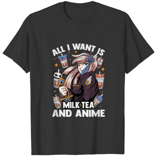 Kawaii Cute - All I Want Is Milk Tea And Anime - O T-shirt
