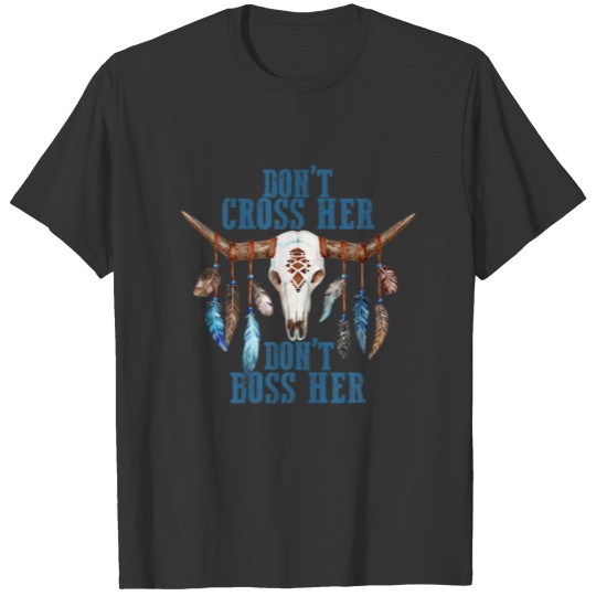 Don't Cross Her Don't Boss Her Boho Cow Bull Skull T-shirt