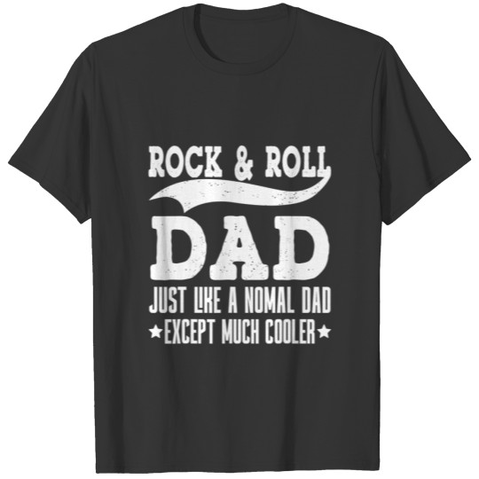 Rock N Roll Dad Just Like A Normal Dad Except Much T-shirt