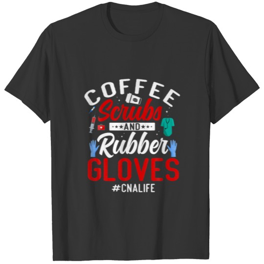 Nurse Coffee Scrubs And Rubber Gloves CNA T-shirt