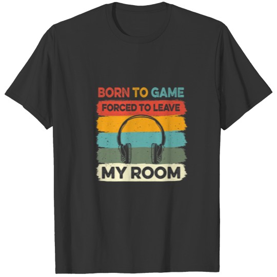 Vintage Born To Game Forced To Leave My Room Funny T-shirt