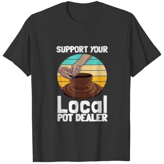 Funny Pottery For Pot Dealer Men Women Pottery Art T-shirt