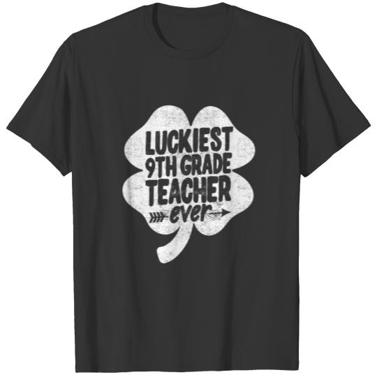Luckiest 9Th Grade Teacher Ever St Patrick's Day T T-shirt