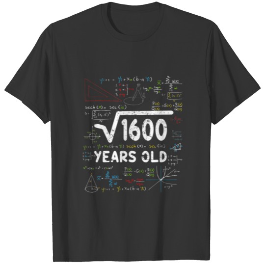 Square Root Of 1600 40th Birthday Gifts Math 40 Ye T-shirt
